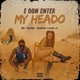 E DON ENTER MY HEADO feat QUEEN VANILLA Single