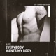 Everybody Wants My Body Single
