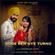 Gode Reh Gye Turno Single