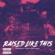 Raised Like This Single