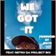 We Got It feat Retro Da Project Boi Single