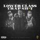 Lower Class Trap Shit feat Hitman Mic Manik Single Version