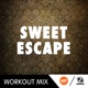 Sweet Escape PC Workout Remix Single