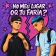 NO MEU LUGAR OQ TU FARIA Single