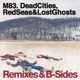 Dead Cities Red Seas Lost Ghosts Remixes B Sides