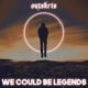 We Could Be Legends Single