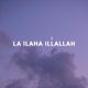 La Ilaha Illallah Single