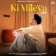 Ki Mileya Lo Fi Single
