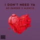 I Don t Need Ya feat Alexcis Single
