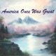 America Once Was Great feat Michael Cox Single