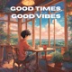 Good Times Good Vibes Single