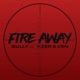 Fire Away feat Mc Y Zer Ven Single