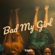 Bad My Girl feat Hollywood HP MATA Single