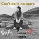 Can t Do It No More No More Single