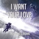 I Want Your Love Single