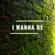 I Wanna Be feat Glox Single