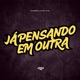 Já Pensando em Outra Single