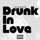 Drunk in Love Single