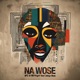 Na Wose feat Sofiya Nzau Single