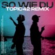 So Wie Du TOPIC42 Remix Single