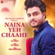 Naina Yeh Chaahe Single