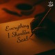 Everything I Should ve Said