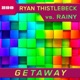 Getaway Ryan Thistlebeck vs Rainy Remixes