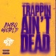 Trappin Ain t Dead FAST Single