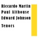 Riccardo Martin Paul Althouse Edward Johnson Tenors