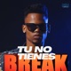 TU NO TIENES BREAK Single