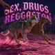 SEX DRUGS REGGAETON