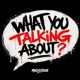 WHAT YOU TALKING ABOUT Single
