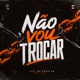 Não Vou Trocar Single