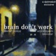 brain don t work Single