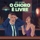 O Choro É Livre Single