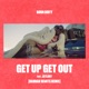 Get Up Get Out feat Jstlbby Hannah Wants Remix Single