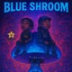 BLUE SHROOM feat Zel Single