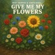 Give me my flowers Single
