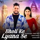 Bholi Ke Lyana Se Single