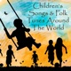 Children s Songs Folk Tunes Around the World Kinderlieder Volkslieder Aus Aller Welt