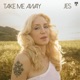 Take Me Away Single