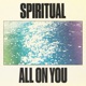 Spiritual All On You Single
