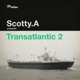 Transatlantic Vol 2 Compiled by Scotty A EP