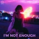I m Not Enough feat Garnic Single