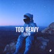 Too Heavy Single