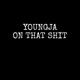 Youngja on that shit Single