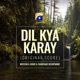 Dil Kya Karay Original Score Single