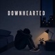 DOWNHEARTED Single