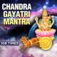 Chandra Gayatri Mantra 108 Times EP