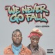 We Never Go Fall feat GodFahda Single